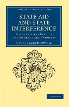 portada State aid and State Interference: Illustrated by Results in Commerce and Industry (Cambridge Library Collection - British and Irish History, 19Th Century) (en Inglés)
