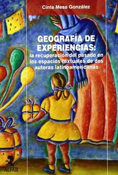 geografía de experiencias: la recuperación del pasado en los espacios textuales de dos autoras latinoamericanas