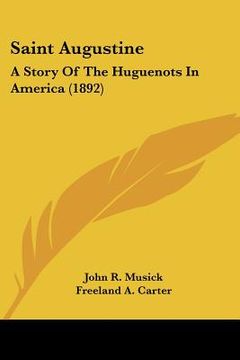 portada saint augustine: a story of the huguenots in america (1892) (en Inglés)