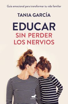 portada Educar sin Perder los Nervios: La Guía Emocional Para Transformar tu Vida Familiar con Respeto y Empatía (in Spanish)