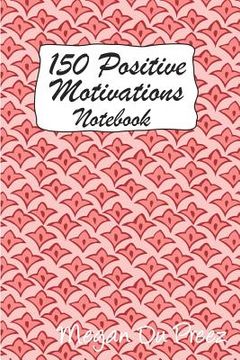 portada 150 Positive Motivations: 150 Positive Quote To Keep You On Track With Life (en Inglés)