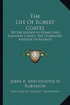 portada the life of robert coates: better known as romeo and diamond coates, the celebrated amateur of fashion