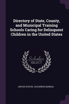 portada Directory of State, County, and Municipal Training Schools Caring for Delinquent Children in the United States (en Inglés)