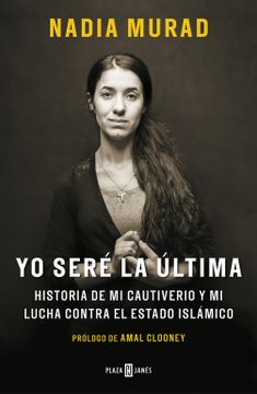 portada Yo Sere la Ultima: Historia de mi Cautiverio y mi Lucha Contra el Estado Islamico (in Spanish)