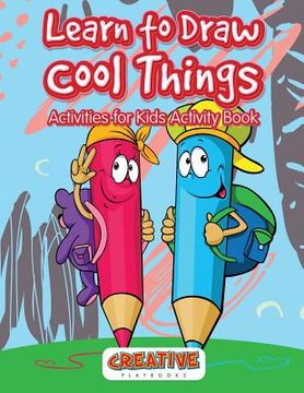 portada Learn to Draw Cool Things: Activities for Kids Activity Book (en Inglés)