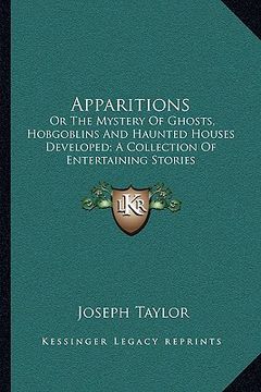 portada apparitions: or the mystery of ghosts, hobgoblins and haunted houses developed; a collection of entertaining stories (en Inglés)