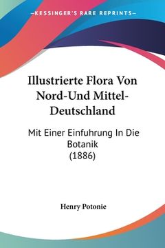portada Illustrierte Flora Von Nord-Und Mittel-Deutschland: Mit Einer Einfuhrung In Die Botanik (1886) (en Alemán)