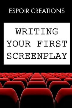 portada Writing your First Screenplay: the 10 Essential Things, to Write your First Screenplay Like a Professional (en Inglés)