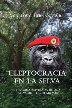 portada Cleptocracia en la selva.: Historia novelada de una selva del tercer mundo