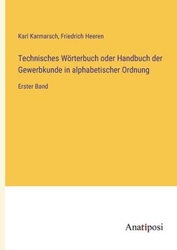 portada Technisches Wörterbuch oder Handbuch der Gewerbkunde in alphabetischer Ordnung: Erster Band (in German)