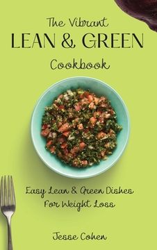 portada The Vibrant Lean & Green Cookbook: Easy Lean & Green Dishes for Weight Loss (en Inglés)