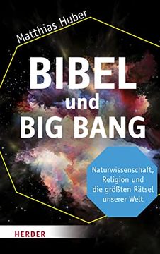 portada Bibel und big Bang: Naturwissenschaft, Religion und die Größten Rätsel Unserer Welt (in German)