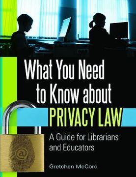 portada what you need to know about privacy law: a guide for librarians and educators (en Inglés)
