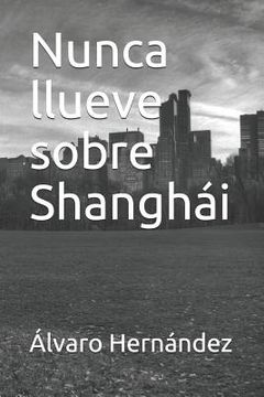 portada Nunca Llueve Sobre Shanghái