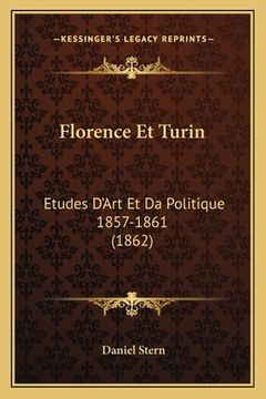 portada Florence Et Turin: Etudes D'Art Et Da Politique 1857-1861 (1862) (in French)