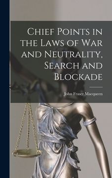 portada Chief Points in the Laws of War and Neutrality, Search and Blockade
