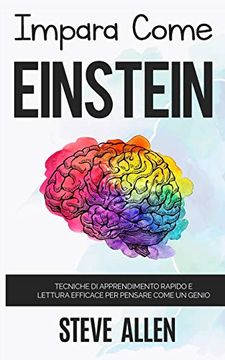portada Impara Come Einstein: Tecniche di Apprendimento Rapido e Lettura Efficace per Pensare Come un Genio: Memorizza di Più, Focalizzati Meglio e Leggi in. Del Pensiero) 