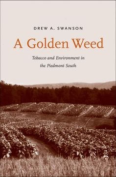 portada A Golden Weed - Tobacco and Environment in the Piedmont South (Yale Agrarian Studies Series) (en Inglés)