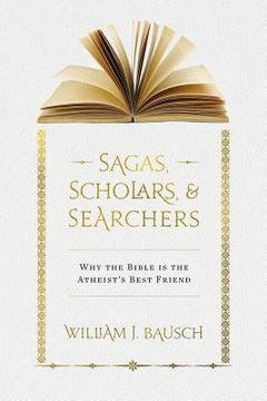 portada Sagas, Scholars, & Searchers: Why the Bible is the Atheist's Best Friend (en Inglés)