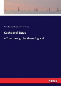 portada Cathedral Days: A Tour through Southern England (en Inglés)