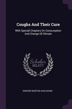 portada Coughs And Their Cure: With Special Chapters On Consumption And Change Of Climate (in English)