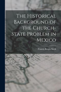 portada The Historical Background of the Church-state Problem in Mexico