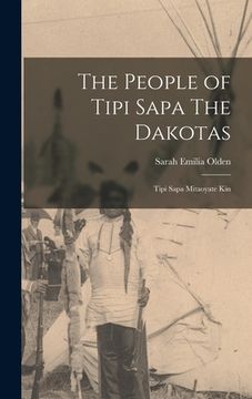 portada The People of Tipi Sapa The Dakotas: Tipi Sapa Mitaoyate Kin (en Inglés)
