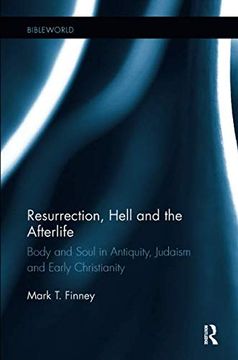 portada Resurrection, Hell and the Afterlife: Body and Soul in Antiquity, Judaism and Early Christianity