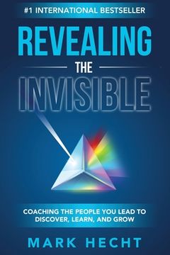 portada Revealing the Invisible: Coaching the People You Lead to Discover, Learn, and Grow (en Inglés)