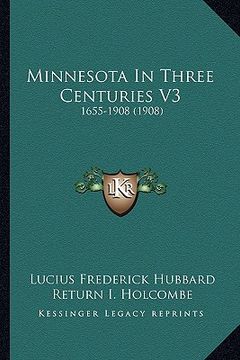 portada minnesota in three centuries v3: 1655-1908 (1908) (en Inglés)