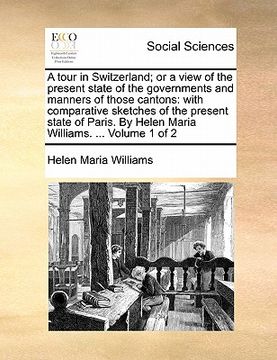 portada a tour in switzerland; or a view of the present state of the governments and manners of those cantons: with comparative sketches of the present stat (en Inglés)