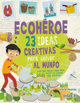 portada Ecohéroe. 23 Ideas Creativas Para Salvar al Mundo