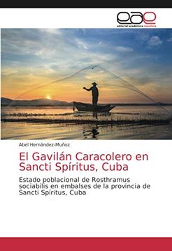 portada El Gavilán Caracolero en Sancti Spíritus, Cuba: Estado Poblacional de Rosthramus Sociabilis en Embalses de la Provincia de Sancti Spíritus, Cuba