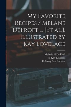 portada My Favorite Recipes / Melane DeProft ... [et Al.]. Illustrated by Kay Lovelace (en Inglés)