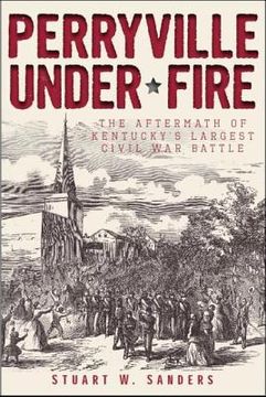 portada perryville under fire: the aftermath of kentucky ` s largest civil war battle (en Inglés)