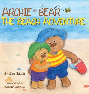 portada Archie the Bear - The Beach Adventure: A Beautifully Illustrated Picture Story Book for Kids About Beach Safety and Having Fun in the Sun! (en Inglés)