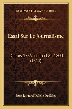 portada Essai Sur Le Journalisme: Depuis 1735 Jusqua L'An 1800 (1811) (en Francés)