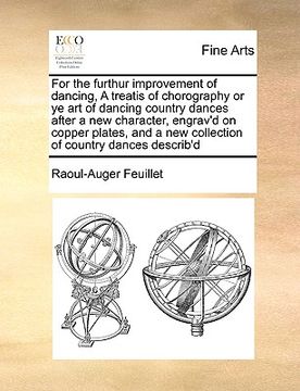 portada for the furthur improvement of dancing, a treatis of chorography or ye art of dancing country dances after a new character, engrav'd on copper plates,