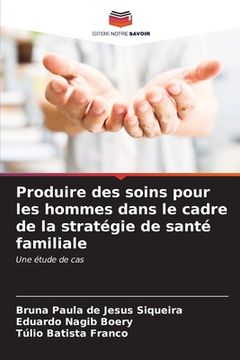 portada Produire des soins pour les hommes dans le cadre de la stratégie de santé familiale (en Francés)