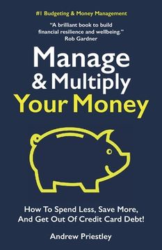 portada Manage and Multiply Your Money: How to spend less, save more, and get out of credit card debt faster. (en Inglés)