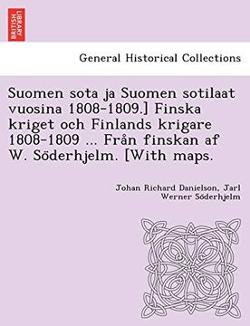 portada Suomen Sota ja Suomen Sotilaat Vuosina 1808-1809. ] Finska Kriget och Finlands Krigare 1808-1809. Från Finskan af w. Söderhjelm. [With Maps. (en Sueco)