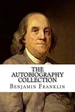 portada The Autobiography Collection: Benjamin Franklin (The Politician), Charles Darwin (The Scientist), John D. Rockefeller (The Businessman), and Igor St