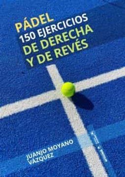 portada Padel. 150 Ejercicios de Derecha y de Reves (in Spanish)