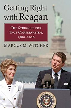 portada Getting Right With Reagan: The Struggle for True Conservatism, 1980-2016 (en Inglés)