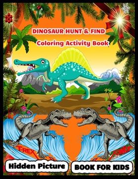 portada DINOSAUR HUNT & FIND Coloring Activity Book: Dinosaur Hunt Seek And Find Hidden Coloring Activity Book (in English)
