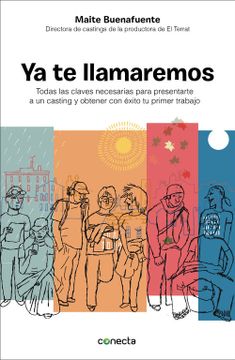 portada Ya te Llamaremos: Claves Para Presentarte a un Casting y Obtener con Éxito tu Primer Trabajo (Conecta) (in Spanish)