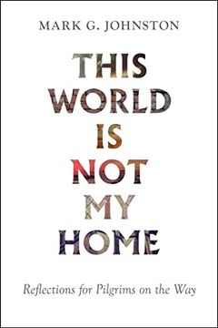 portada This World is not my Home: Reflections for Pilgrims on the way 