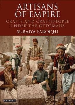 portada Artisans of Empire: Crafts and Craftspeople Under the Ottomans (en Inglés)