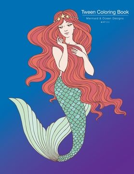portada Tween Coloring Book: Mermaid & Ocean Designs: Colouring Book for Teenagers, Young Adults, Boys, Girls, Ages 9-12, 13-16, Cute Arts & Craft