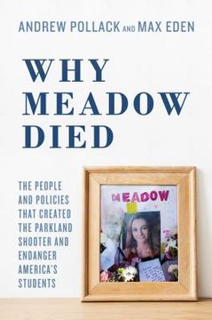 portada Why Meadow Died: The People and Policies That Created the Parkland Shooter and Endanger America's Students (en Inglés)